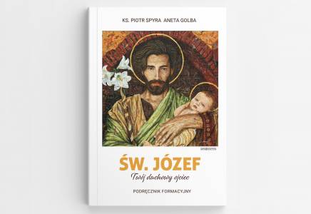 św. Józef-Twój duchowy ojciec. Podręcznik formacyjny