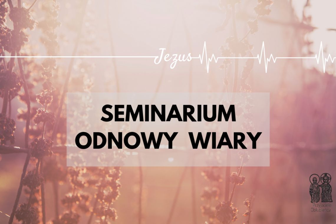 Zaproszenie na Seminaria Odnowy Wiary - wiosna 2019. Dołącz do nas!